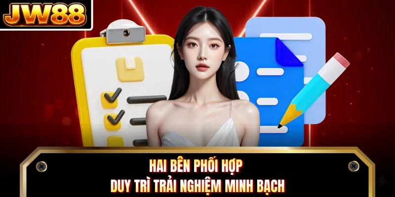 Hai bên phối hợp duy trì trải nghiệm minh bạch